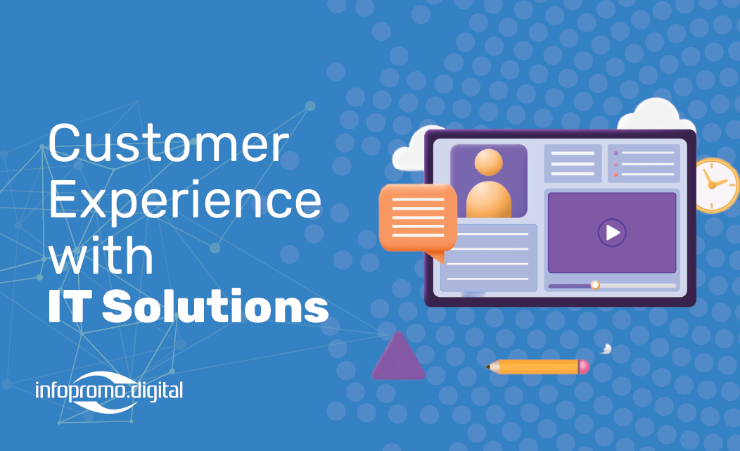 Customer Experience with IT Solutions